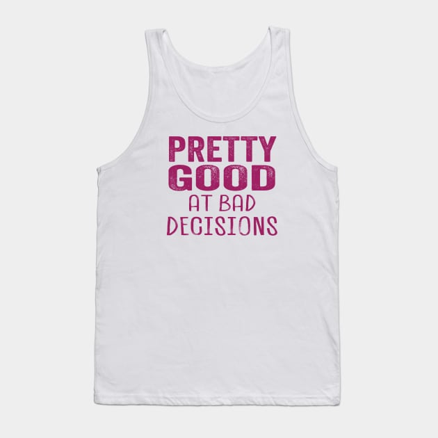 Pretty Good at Bad Decisions Tank Top by Scott Richards